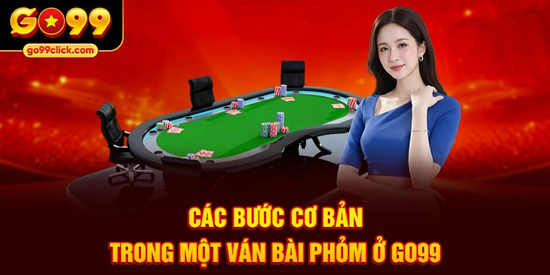 Các bước cơ bản trong một ván bài Phỏm ở Go99