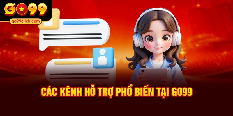 Các kênh hỗ trợ phổ biến tại Go99