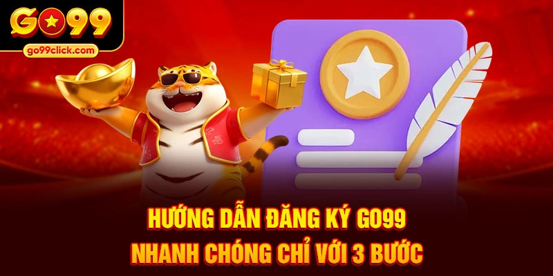 Hướng dẫn đăng ký Go99 nhanh chóng chỉ với 3 bước