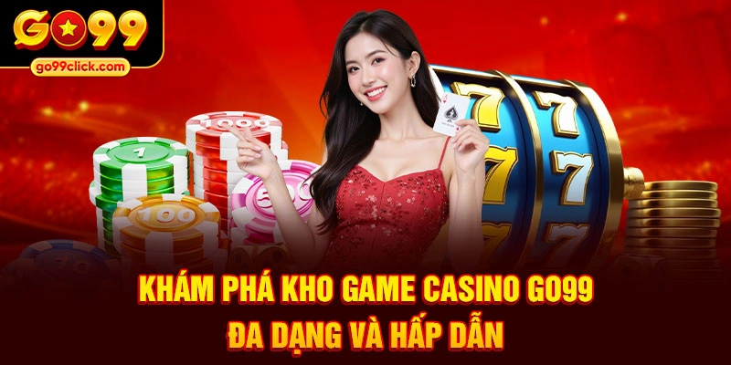 Khám phá kho game Casino Go99 đa dạng và hấp dẫn