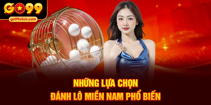 Những lựa chọn đánh lô miền nam phổ biến